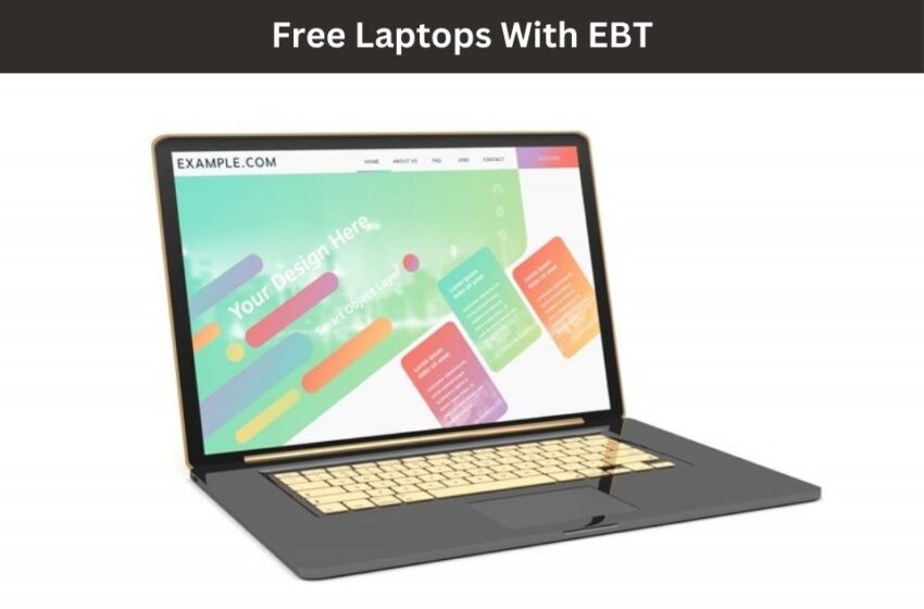  Free Laptop With EBT: Bridging The Digital Divide For Families In Need