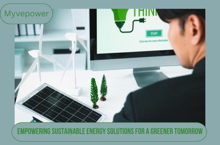  Myvepower: Revolutionizing Energy Solutions For A Sustainable Future