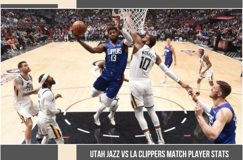  Utah Jazz Vs LA Clippers Match Player Stats: A Detailed Breakdown Of Key Performances