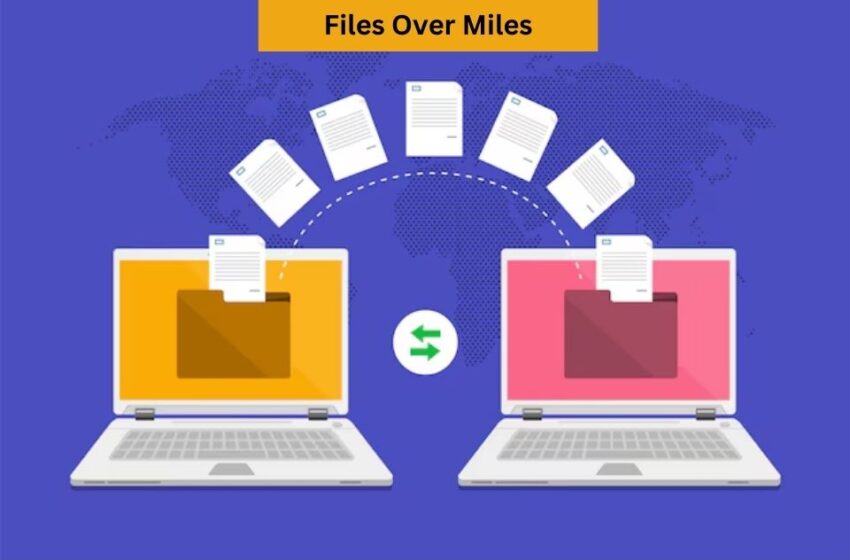  Files Over Miles: A Comprehensive Guide To Fast & Safe File Transfers